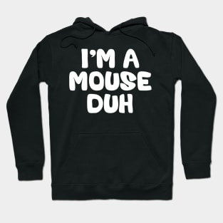 I'm a Mouse Duh Halloween Costume Hoodie